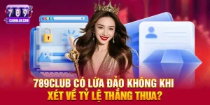 789club có lừa đảo không? Sự Thật Đằng Sau Cổng Game Khiến Game Thủ Tranh Luận