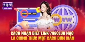 Link 789club nào là chính thức – Hướng dẫn chi tiết để truy cập an toàn và chính xác