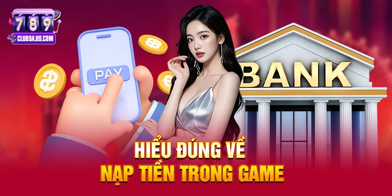 Hiểu đúng về nạp tiền trong game