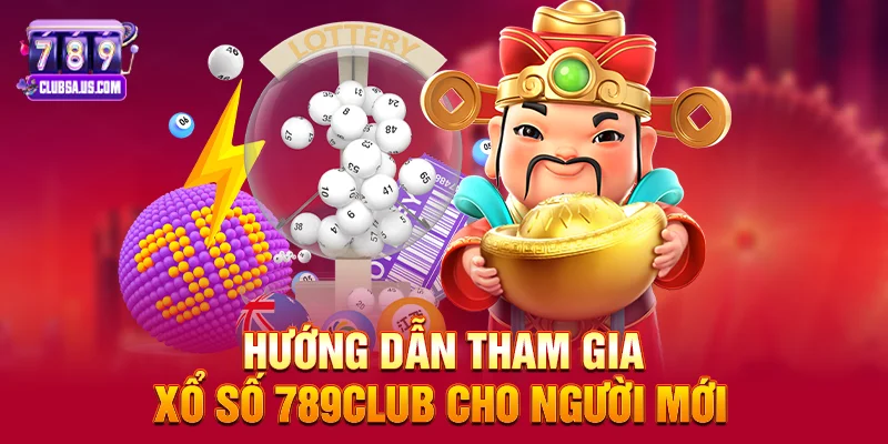 Hướng Dẫn Tham Gia Xổ Số 789club Cho Người Mới