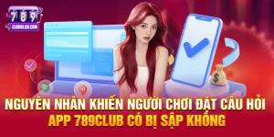 App 789club có bị sập không – Sự thật đằng sau những tin đồn và góc nhìn từ dữ liệu hệ thống