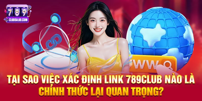 Tại sao việc xác định link 789club nào là chính thức lại quan trọng?