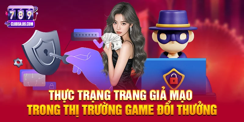 Thực trạng trang giả mạo trong thị trường game đổi thưởng