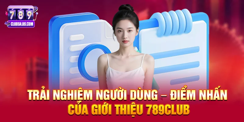 Trải nghiệm người dùng trong Giới thiệu 789club