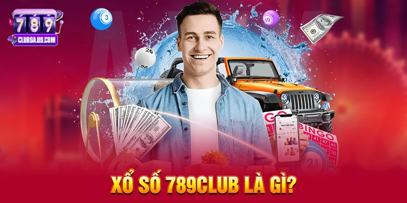 Xổ Số 789club Là Gì? 